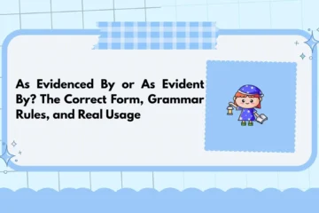 As Evidenced By or As Evident By? The Correct Form, Grammar Rules, and Real Usage