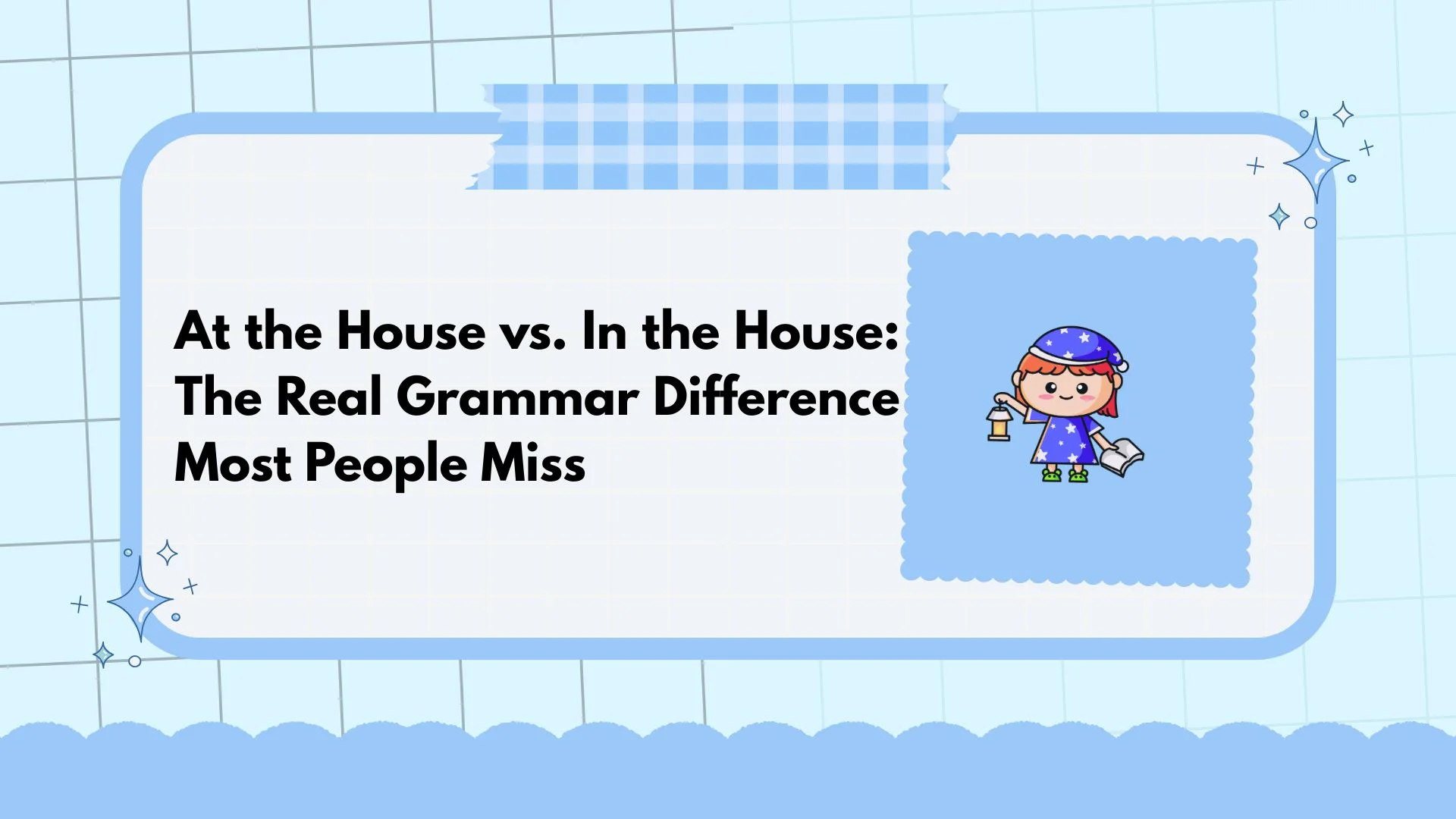At the House vs. In the House: The Real Grammar Difference Most People Miss