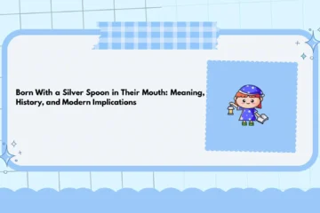Born With a Silver Spoon in Their Mouth: Meaning, History, and Modern Implications