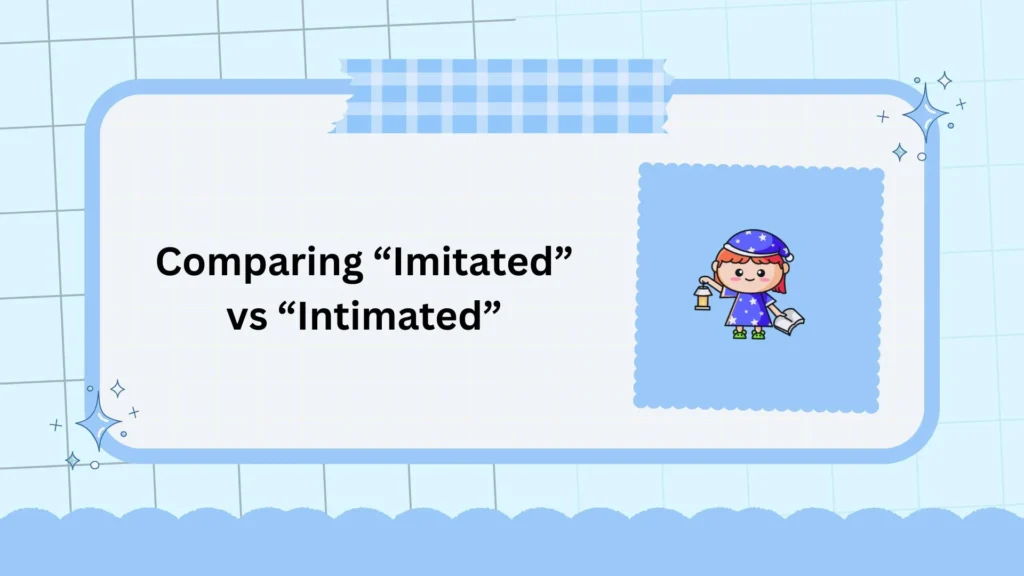 Comparing “Imitated” vs “Intimated”