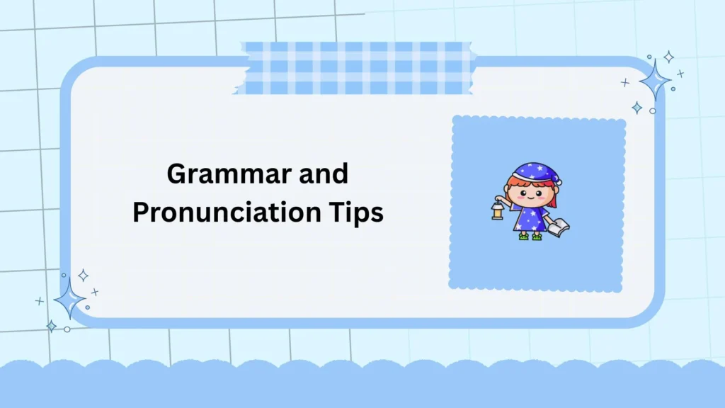 Grammar and Pronunciation Tips