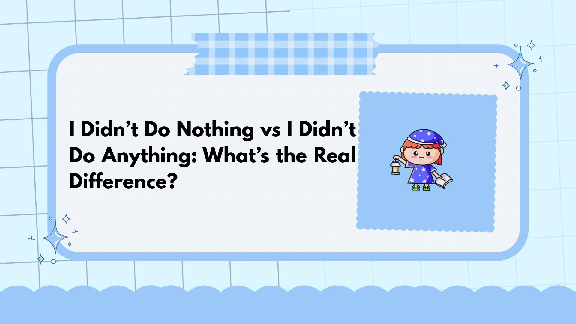 I Didn’t Do Nothing vs I Didn’t Do Anything: What’s the Real Difference?