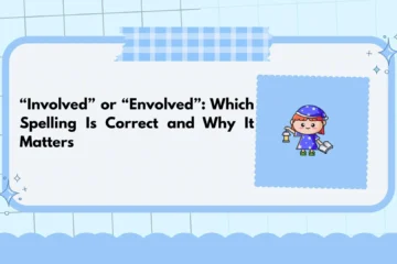 “Involved” or “Envolved”: Which Spelling Is Correct and Why It Matters