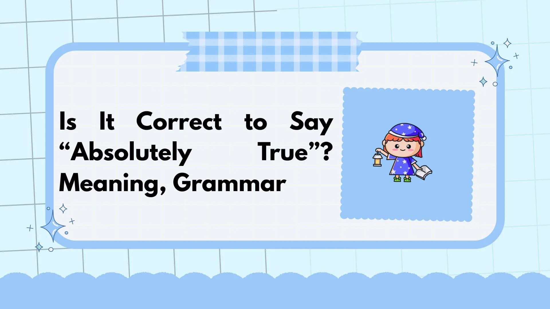 Is It Correct to Say “Absolutely True”? Meaning, Grammar