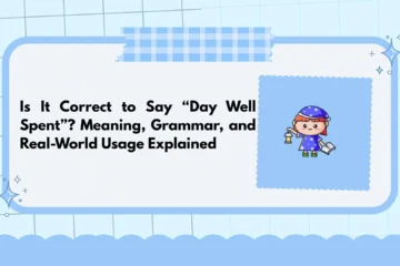 Is It Correct to Say “Day Well Spent”? Meaning, Grammar, and Real-World Usage Explained