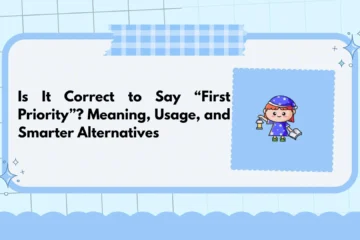 Is It Correct to Say “First Priority”? Meaning, Usage, and Smarter Alternatives