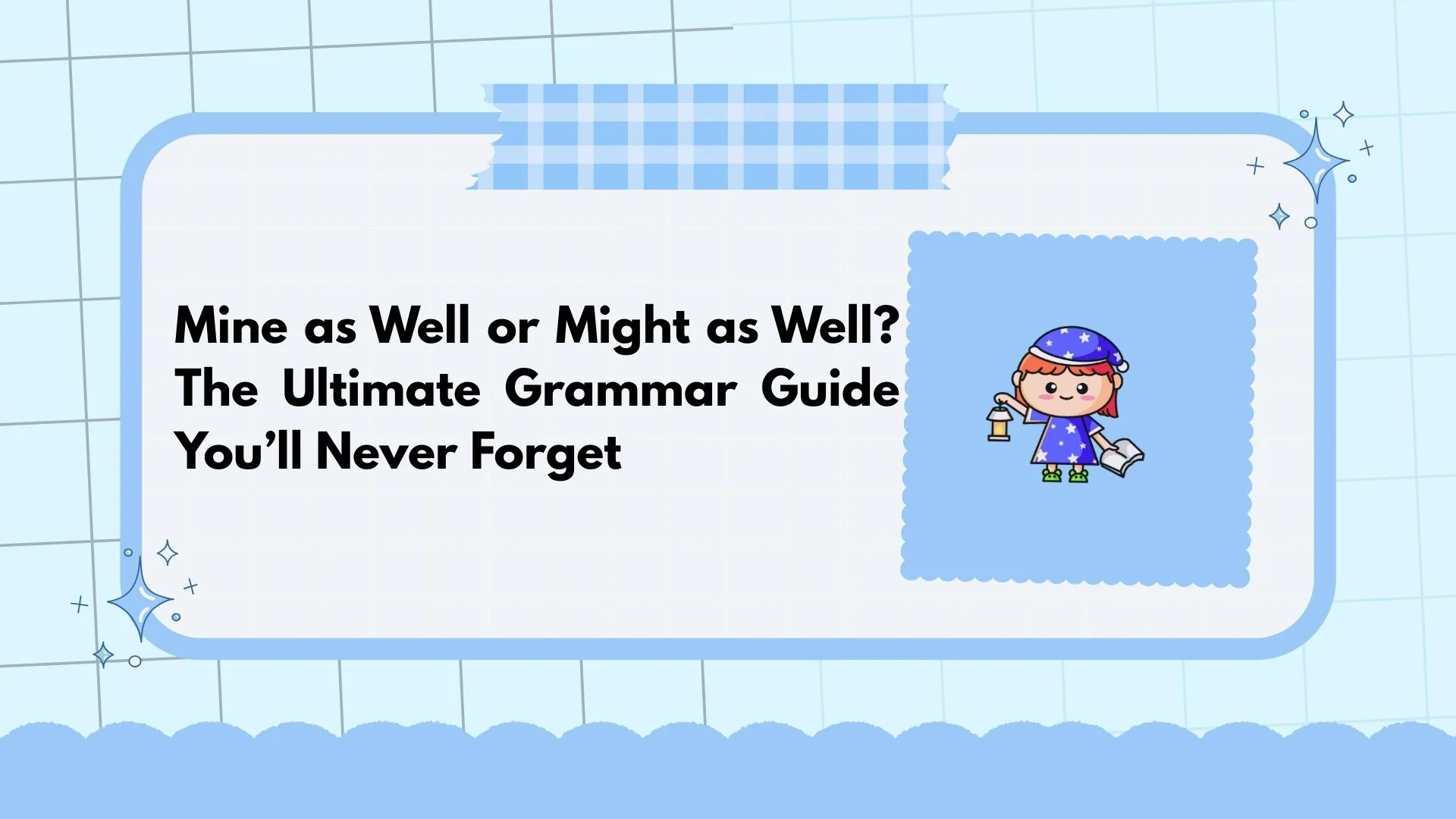 Mine as Well or Might as Well? The Ultimate Grammar Guide You’ll Never Forget