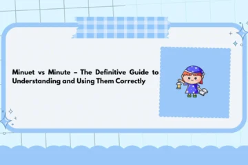 Minuet vs Minute – The Definitive Guide to Understanding and Using Them Correctly