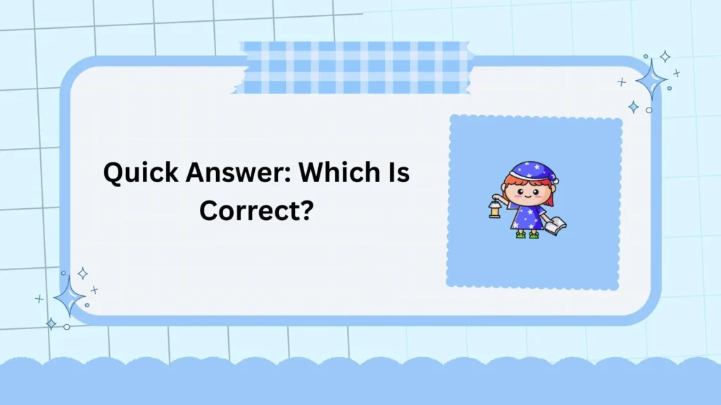 Quick Answer: Which Is Correct?
