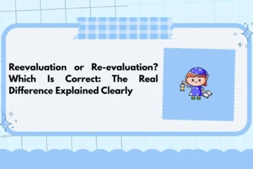 Reevaluation or Re-evaluation? Which Is Correct: The Real Difference Explained Clearly