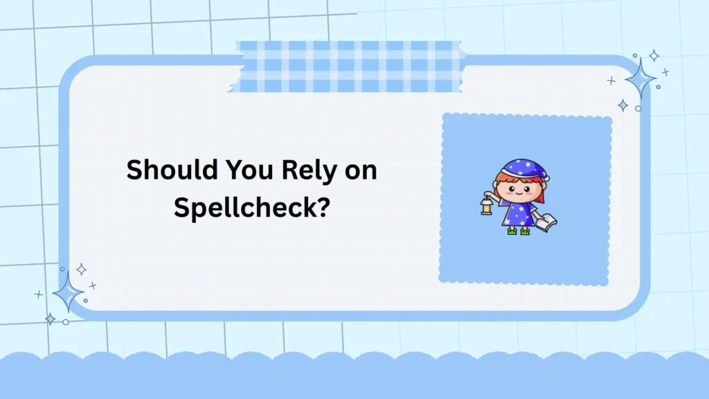 Should You Rely on Spellcheck?