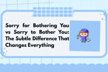 Sorry for Bothering You vs Sorry to Bother You: The Subtle Difference That Changes Everything