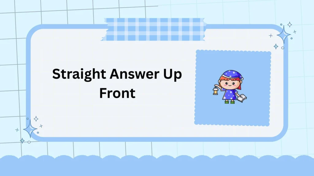 Straight Answer Up Front