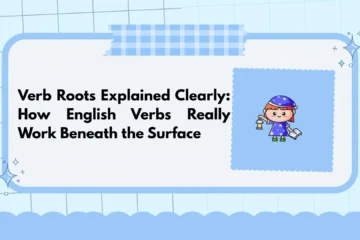 Verb Roots Explained Clearly: How English Verbs Really Work Beneath the Surface