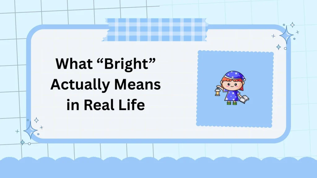 What “Bright” Actually Means in Real Life