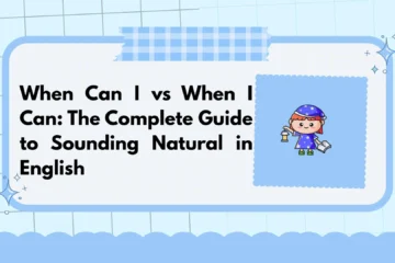 When Can I vs When I Can: The Complete Guide to Sounding Natural in English