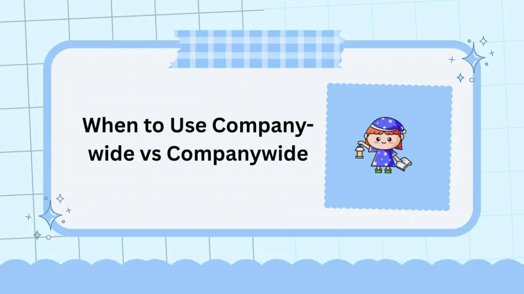 When to Use Company-wide vs Companywide