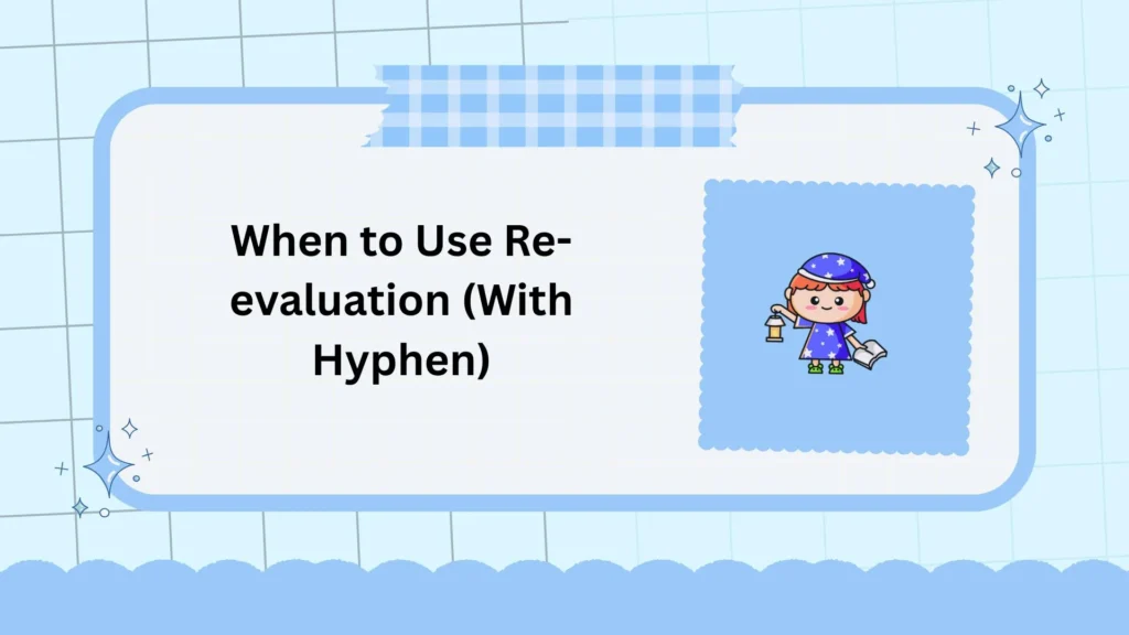When to Use Re-evaluation (With Hyphen)
