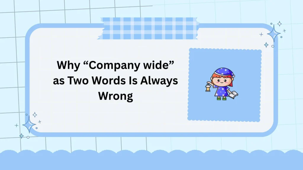 Why “Company wide” as Two Words Is Always Wrong