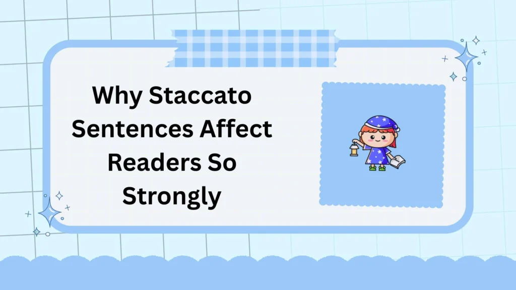 Why Staccato Sentences Affect Readers So Strongly