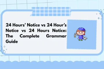 24 Hours’ Notice vs 24 Hour’s Notice vs 24 Hours Notice: The Complete Grammar Guide