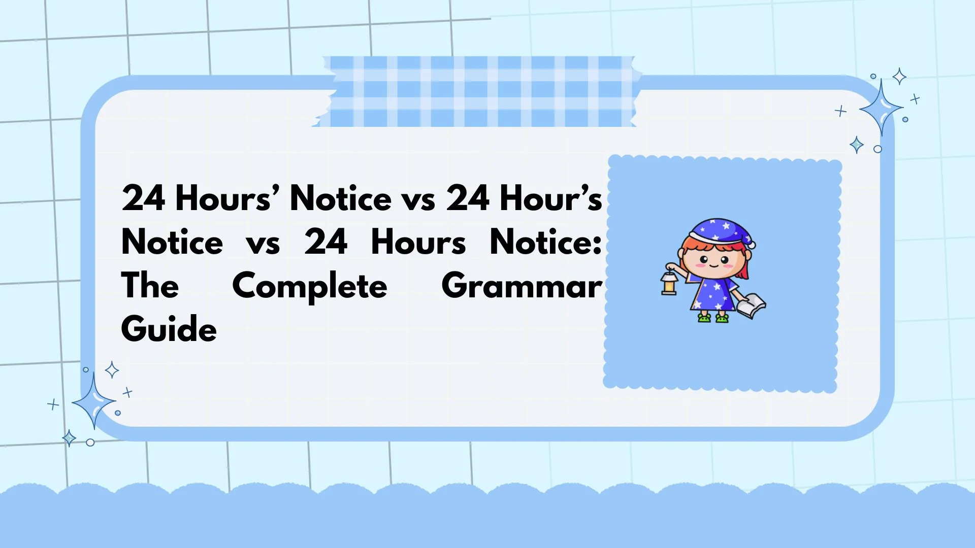24 Hours’ Notice vs 24 Hour’s Notice vs 24 Hours Notice: The Complete Grammar Guide