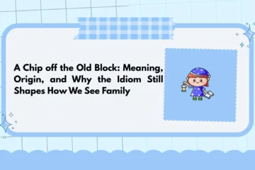 A Chip off the Old Block: Meaning, Origin, and Why the Idiom Still Shapes How We See Family