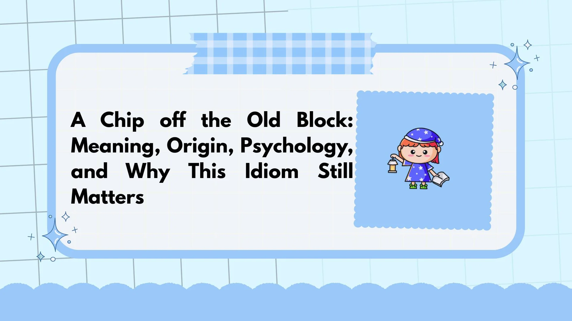 A Chip off the Old Block: Meaning, Origin, Psychology, and Why This Idiom Still Matters
