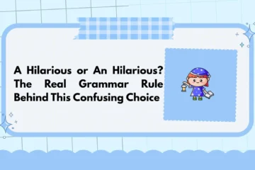 A Hilarious or An Hilarious? The Real Grammar Rule Behind This Confusing Choice