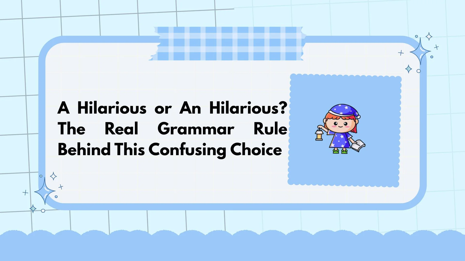A Hilarious or An Hilarious? The Real Grammar Rule Behind This Confusing Choice