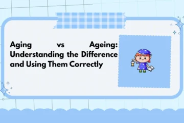 Aging vs Ageing: Understanding the Difference and Using Them Correctly