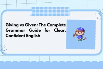 Giving vs Given: The Complete Grammar Guide for Clear, Confident English