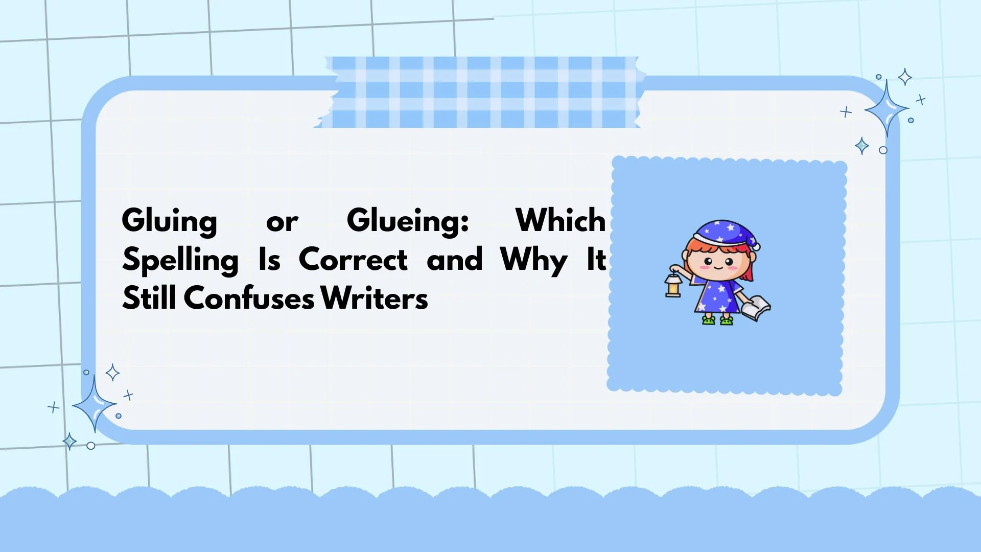 Gluing or Glueing: Which Spelling Is Correct and Why It Still Confuses Writers