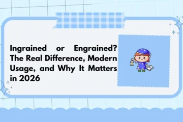 Ingrained or Engrained? The Real Difference, Modern Usage, and Why It Matters in 2026