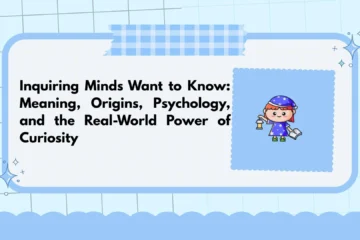 Inquiring Minds Want to Know: Meaning, Origins, Psychology, and the Real-World Power of Curiosity