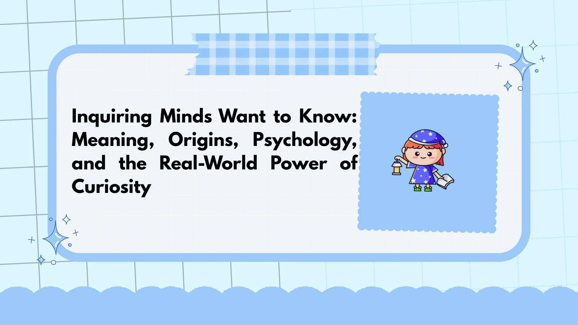 Inquiring Minds Want to Know: Meaning, Origins, Psychology, and the Real-World Power of Curiosity