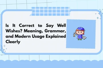Is It Correct to Say Well Wishes? Meaning, Grammar, and Modern Usage Explained Clearly