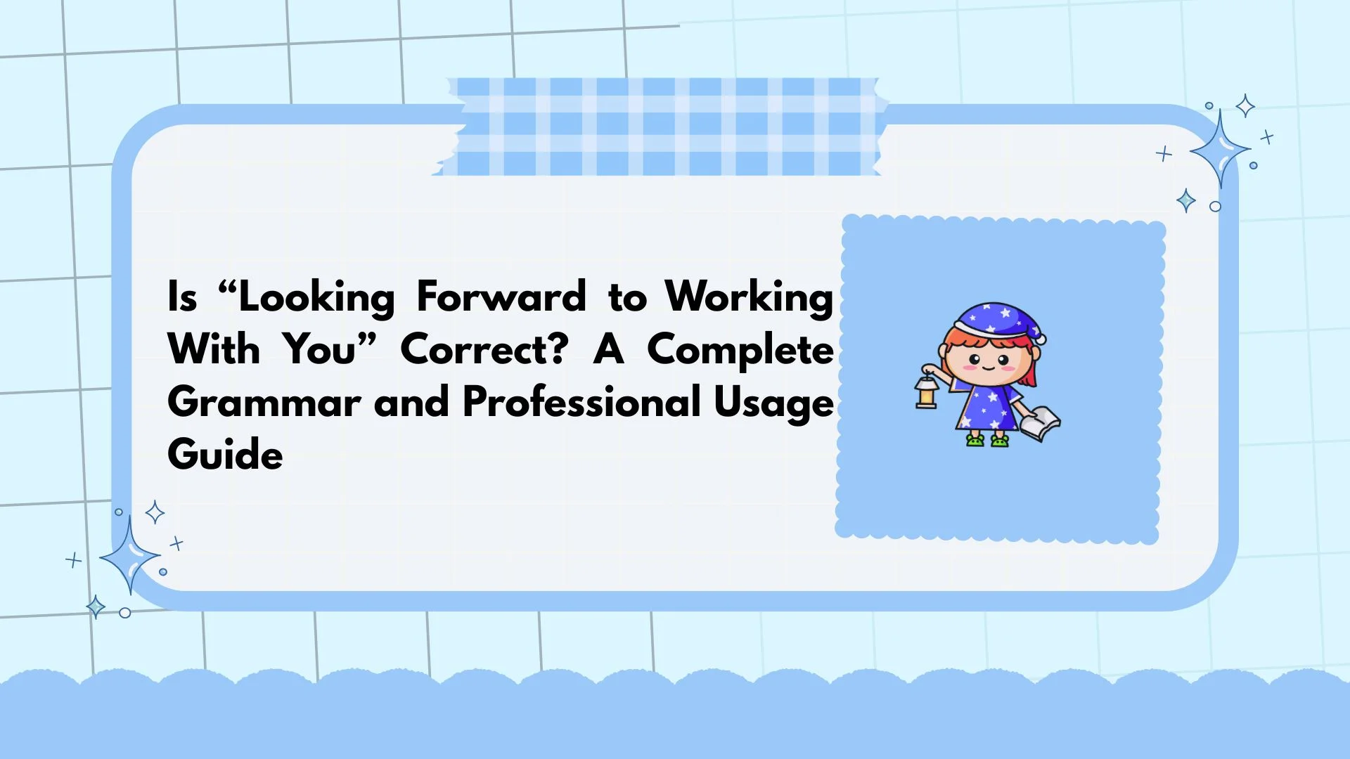 Is “Looking Forward to Working With You” Correct? A Complete Grammar and Professional Usage Guide