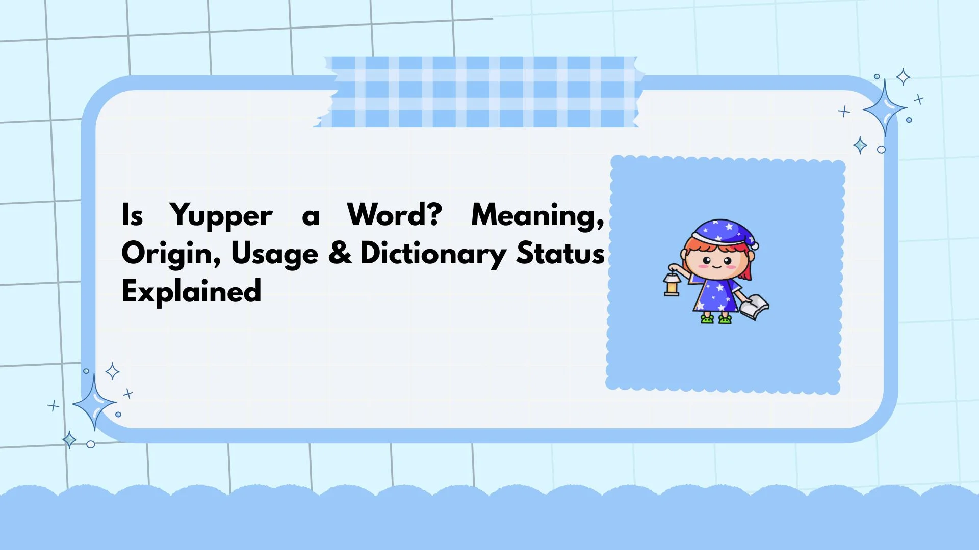 Is Yupper a Word? Meaning, Origin, Usage & Dictionary Status Explained