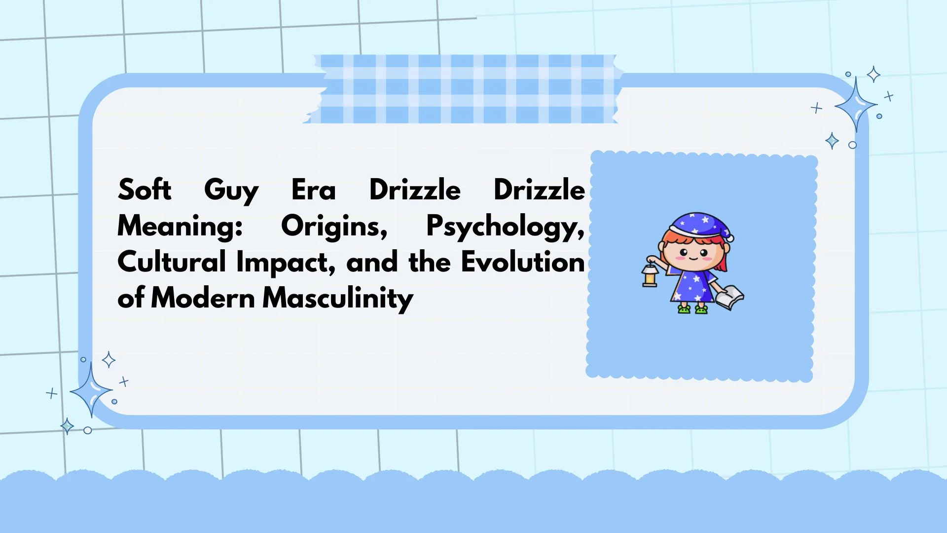 Soft Guy Era Drizzle Drizzle Meaning: Origins, Psychology, Cultural Impact, and the Evolution of Modern Masculinity