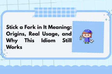 Stick a Fork in It Meaning: Origins, Real Usage, and Why This Idiom Still Works