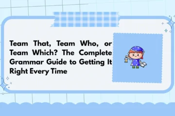 Team That, Team Who, or Team Which? The Complete Grammar Guide to Getting It Right Every Time