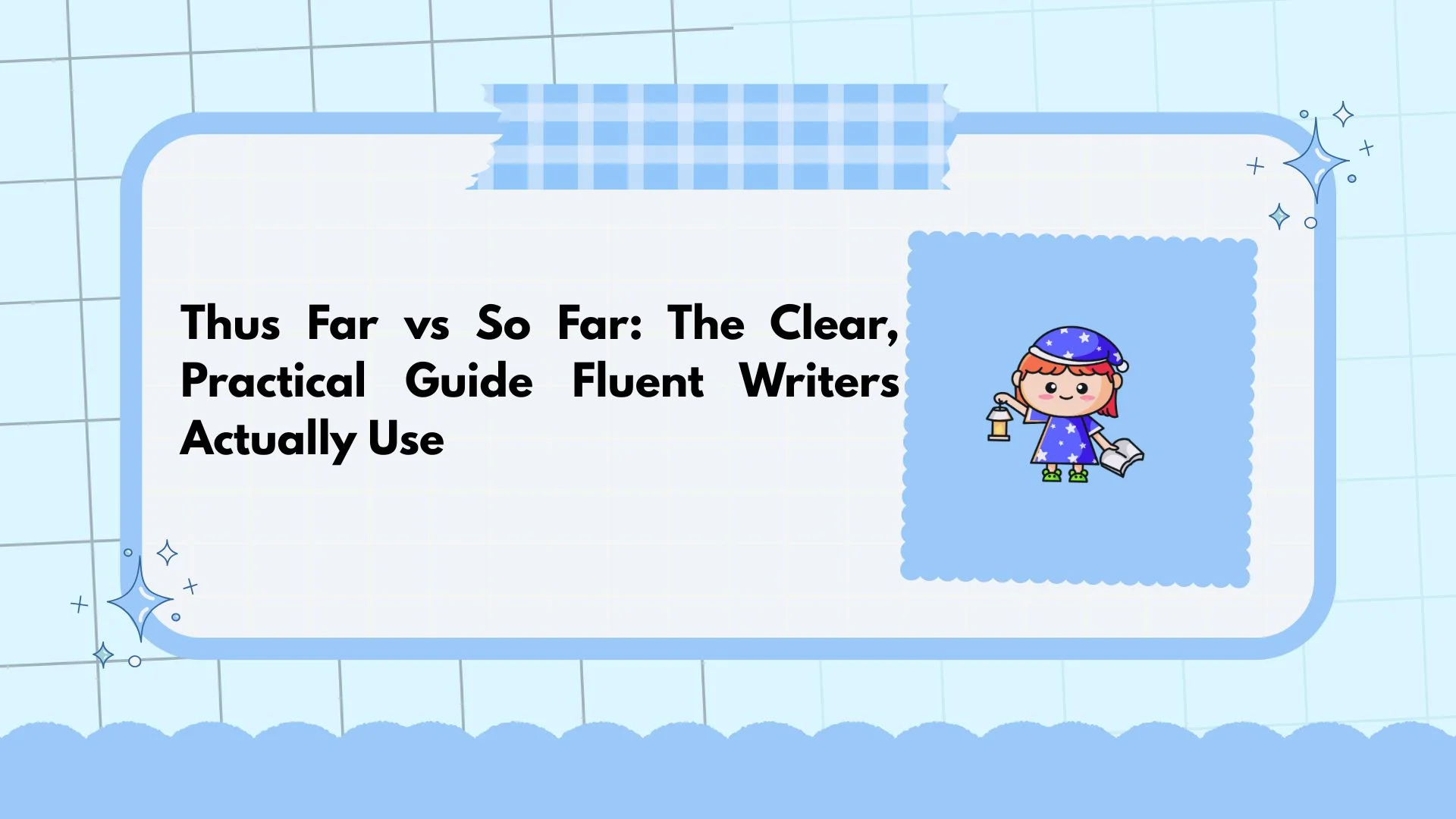 Thus Far vs So Far: The Clear, Practical Guide Fluent Writers Actually Use