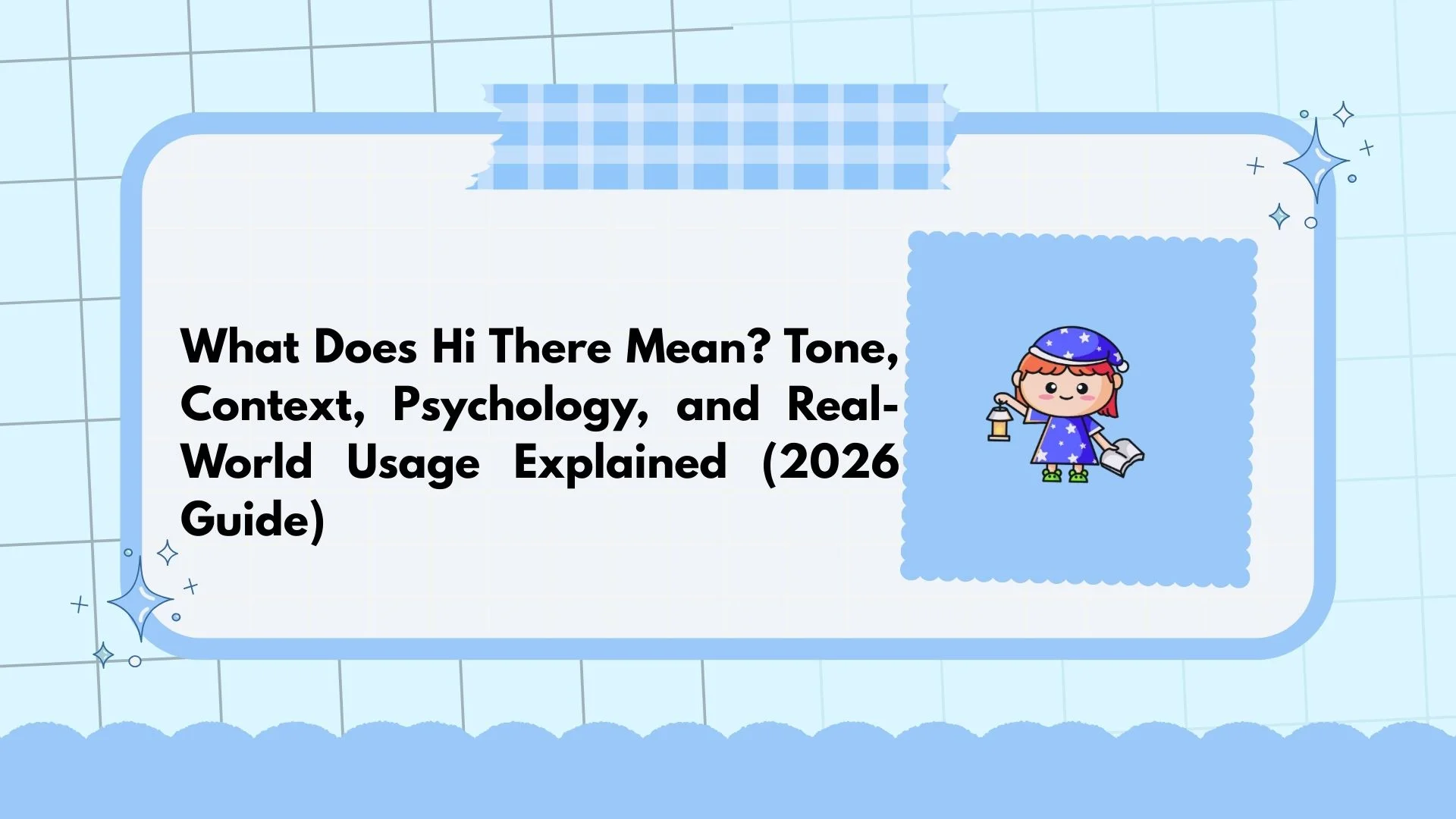 What Does Hi There Mean? Tone, Context, Psychology, and Real-World Usage Explained (2026 Guide)
