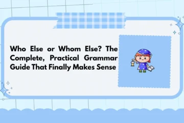 Who Else or Whom Else? The Complete, Practical Grammar Guide That Finally Makes Sense
