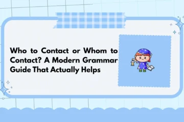Who to Contact or Whom to Contact? A Modern Grammar Guide That Actually Helps