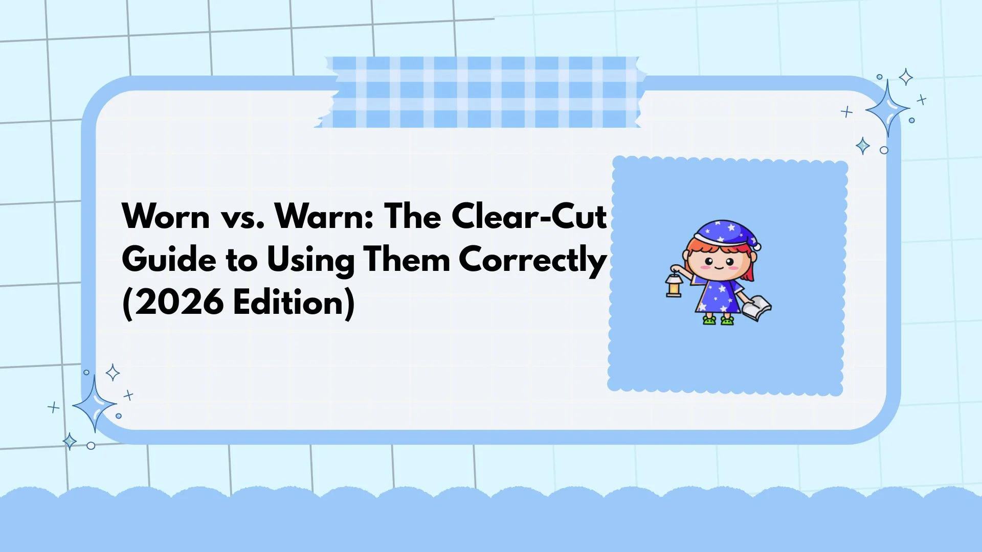 Worn vs. Warn: The Clear-Cut Guide to Using Them Correctly (2026 Edition)