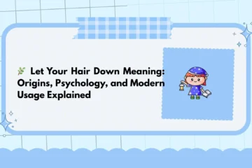 🌿 Let Your Hair Down Meaning: Origins, Psychology, and Modern Usage Explained