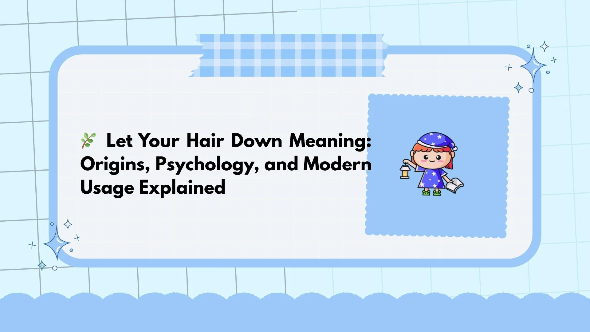 🌿 Let Your Hair Down Meaning: Origins, Psychology, and Modern Usage Explained