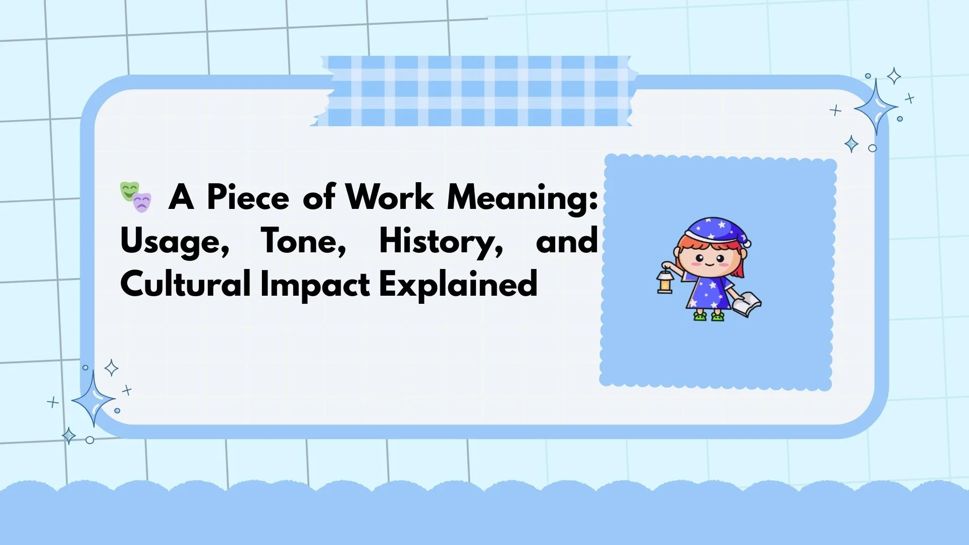 🎭 A Piece of Work Meaning: Usage, Tone, History, and Cultural Impact Explained